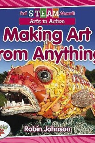 Cover of Full STEAM Ahead!: Making Art from Anything