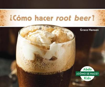 Book cover for ¿Como Hacer Root Beer? (How Is Root Beer Made?)