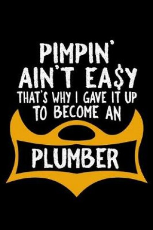 Cover of Pimpin' ain't easy that's why i gave it up to become an plumber