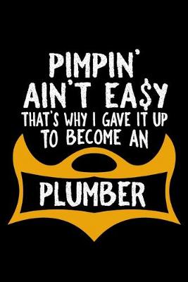 Book cover for Pimpin' ain't easy that's why i gave it up to become an plumber