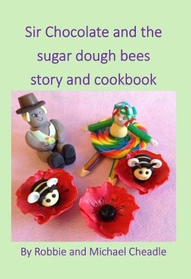 Book cover for Sir Chocolate and the Sugar Dough Bees Story and Cookbook