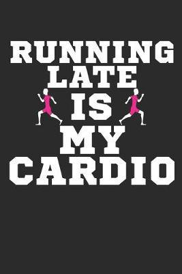 Cover of Running Late Is My Cardio