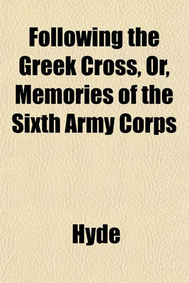 Book cover for Following the Greek Cross, Or, Memories of the Sixth Army Corps