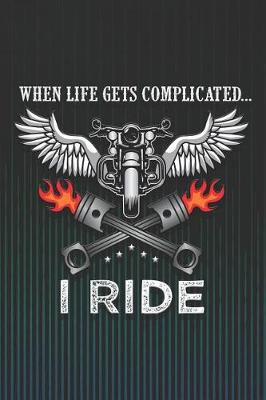 Book cover for When Life Gets Complicated...I Ride