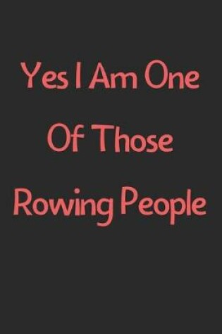 Cover of Yes I Am One Of Those Rowing People