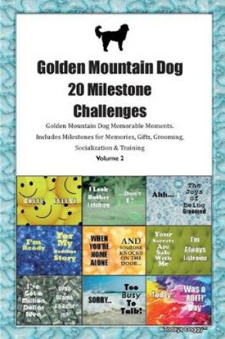 Cover of Golden Mountain Dog 20 Milestone Challenges Golden Mountain Dog Memorable Moments.Includes Milestones for Memories, Gifts, Grooming, Socialization & Training Volume 2