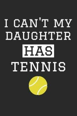 Cover of Tennis Notebook - I Can't My Son Has Tennis - Tennis Training Journal - Gift for Tennis Dad and Mom - Tennis Diary