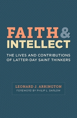 Book cover for Faith and Intellect: The Lives and Contributions of Latter-Day Saint Thinkers