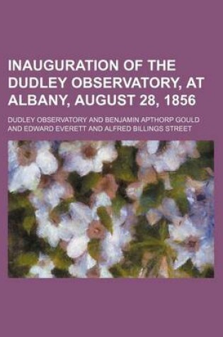 Cover of Inauguration of the Dudley Observatory, at Albany, August 28, 1856