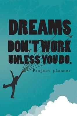 Cover of Dreams Don't Work Unless You Do.Project Planner