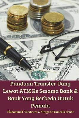 Book cover for Panduan Transfer Uang Lewat ATM Ke Sesama Bank Dan Bank Yang Berbeda Untuk Pemula