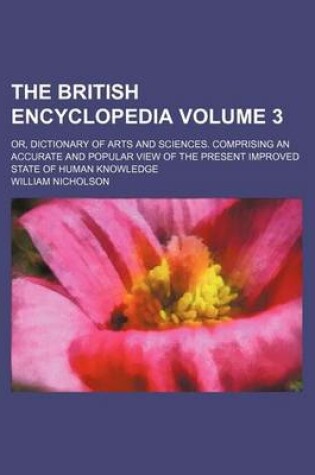 Cover of The British Encyclopedia Volume 3; Or, Dictionary of Arts and Sciences. Comprising an Accurate and Popular View of the Present Improved State of Human Knowledge