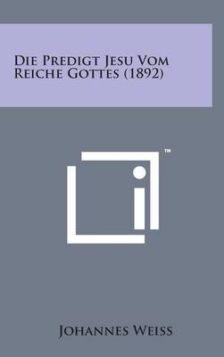 Book cover for Die Predigt Jesu Vom Reiche Gottes (1892)