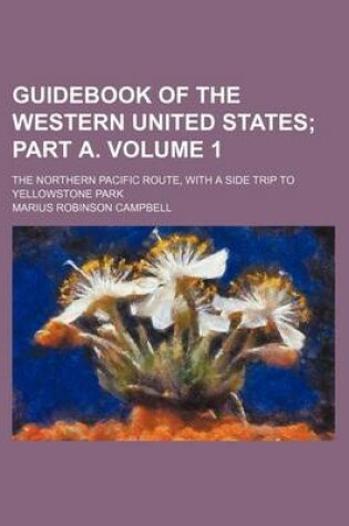 Cover of Guidebook of the Western United States Volume 1; Part a the Northern Pacific Route, with a Side Trip to Yellowstone Park