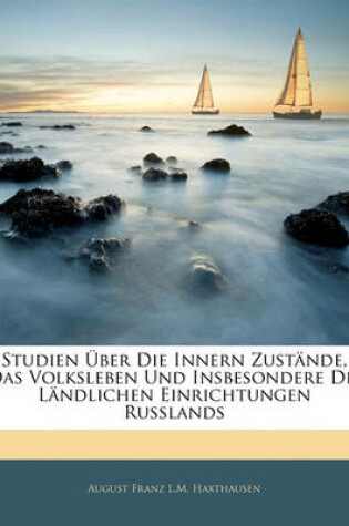 Cover of Studien Uber Die Innern Zustande, Das Volksleben Und Insbesondere Die Landlichen Einrichtungen Russlands, Erster Theil