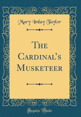 Book cover for The Cardinals Musketeer (Classic Reprint)