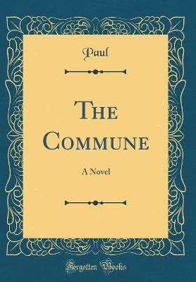 Book cover for The Commune: A Novel (Classic Reprint)