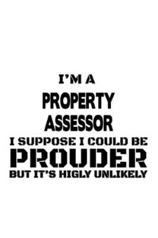 Cover of I'm A Property Assessor I Suppose I Could Be Prouder But It's Highly Unlikely