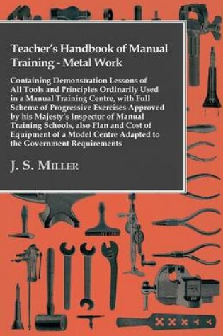 Cover of Teacher's Handbook Of Manual Training - Metal Work - Containing Demonstration Lessons Of All Tools And Principles Ordinarily Used In A Manual Training Centre, With Full Scheme Of Progressive Exercises Approved By His Majesty's Inspector