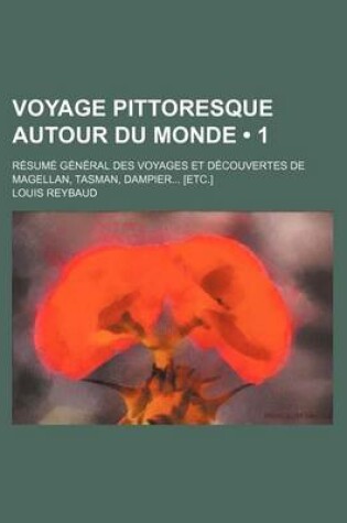 Cover of Voyage Pittoresque Autour Du Monde (1 ); Resume General Des Voyages Et Decouvertes de Magellan, Tasman, Dampier [Etc.]