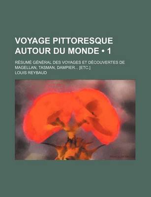 Book cover for Voyage Pittoresque Autour Du Monde (1 ); Resume General Des Voyages Et Decouvertes de Magellan, Tasman, Dampier [Etc.]