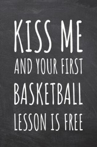 Cover of Kiss Me And Your First Basketball Lesson is Free