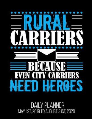 Book cover for Rural Carriers Because Even City Carriers Need Heroes Daily Planner May 1st, 2019 to August 31st, 2020