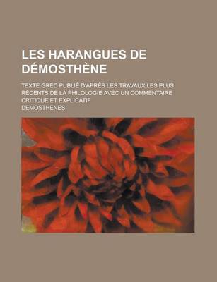 Book cover for Les Harangues de Demosthene; Texte Grec Publie D'Apres Les Travaux Les Plus Recents de La Philologie Avec Un Commentaire Critique Et Explicatif