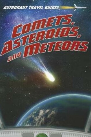 Cover of Comets, Asteroids, and Meteors (Astronaut Travel Guides)
