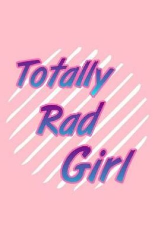 Cover of Totally Rad Girl