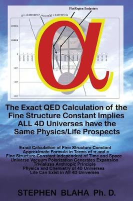 Book cover for The Exact QED Calculation of the Fine Structure Constant Implies ALL 4D Universes have the Same Physics/Life Prospects