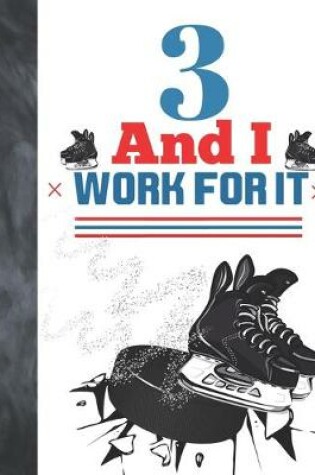 Cover of 3 And I Work For It