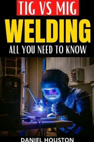 Cover of TIG Vs MIG Welding All You Need to Know