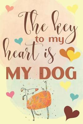 Book cover for The Key To My Heart Is My Dog