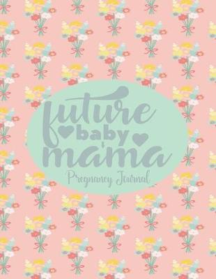 Book cover for Future Baby Mama - My Pregnancy Journal