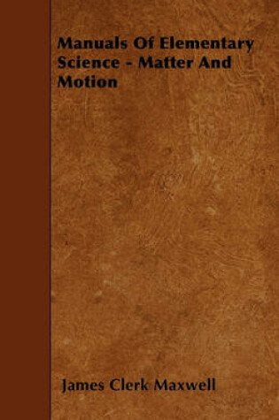 Cover of Manuals Of Elementary Science - Matter And Motion