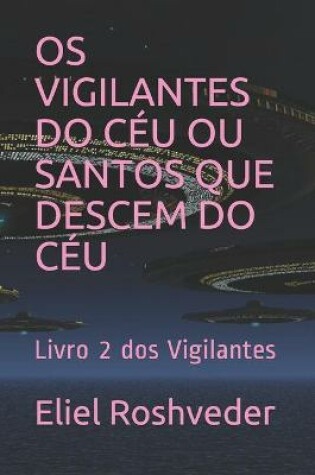 Cover of OS Vigilantes Do Ceu Ou Santos Que Descem Do Ceu