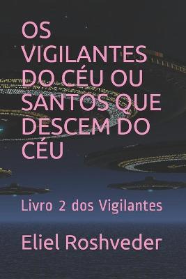 Book cover for OS Vigilantes Do Ceu Ou Santos Que Descem Do Ceu