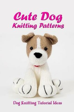 Cover of Cute Dog Knitting Patterns