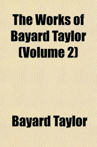 Cover of The Works of Bayard Taylor (Volume 2)