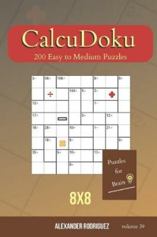 Cover of Puzzles for Brain - CalcuDoku 200 Easy to Medium Puzzles 8x8 (volume 39)