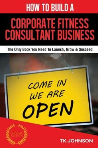 Cover of How to Build a Corporate Fitness Consultant Business (Special Edition)