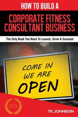 Book cover for How to Build a Corporate Fitness Consultant Business (Special Edition)