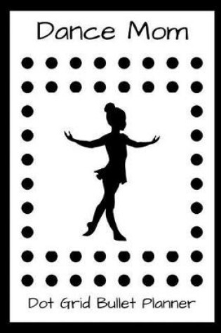 Cover of Dance Mom Dot Grid Bullet Planner