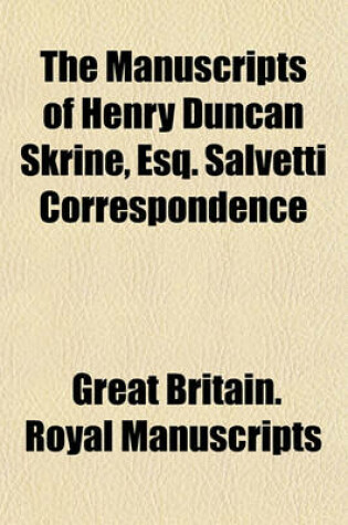 Cover of The Manuscripts of Henry Duncan Skrine, Esq. Salvetti Correspondence