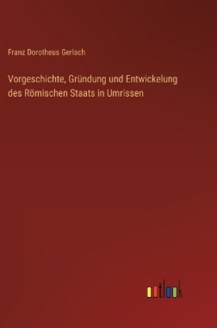 Cover of Vorgeschichte, Gründung und Entwickelung des Römischen Staats in Umrissen