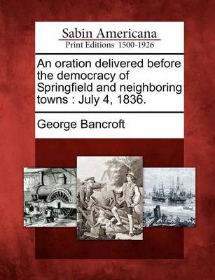 Book cover for An Oration Delivered Before the Democracy of Springfield and Neighboring Towns