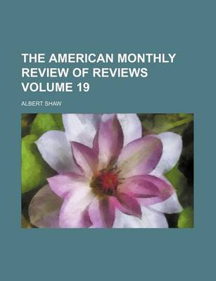 Book cover for The American Monthly Review of Reviews Volume 19