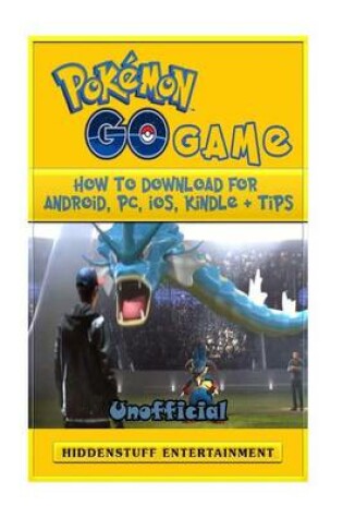 Cover of Pokemon Go Game How to Download for Android, PC, IOS, Kindle + Tips Unofficial