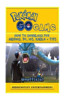 Book cover for Pokemon Go Game How to Download for Android, PC, IOS, Kindle + Tips Unofficial